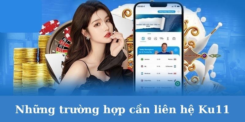 Những trường hợp cần liên hệ Ku11