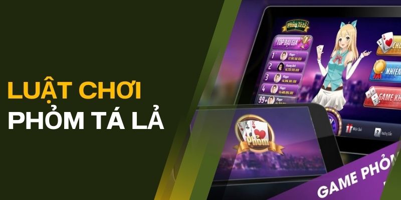 Luật chơi game bài Phỏm tá lả cho người mới