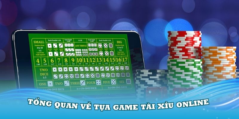 Tổng quan về tựa game tài xỉu online đình đám